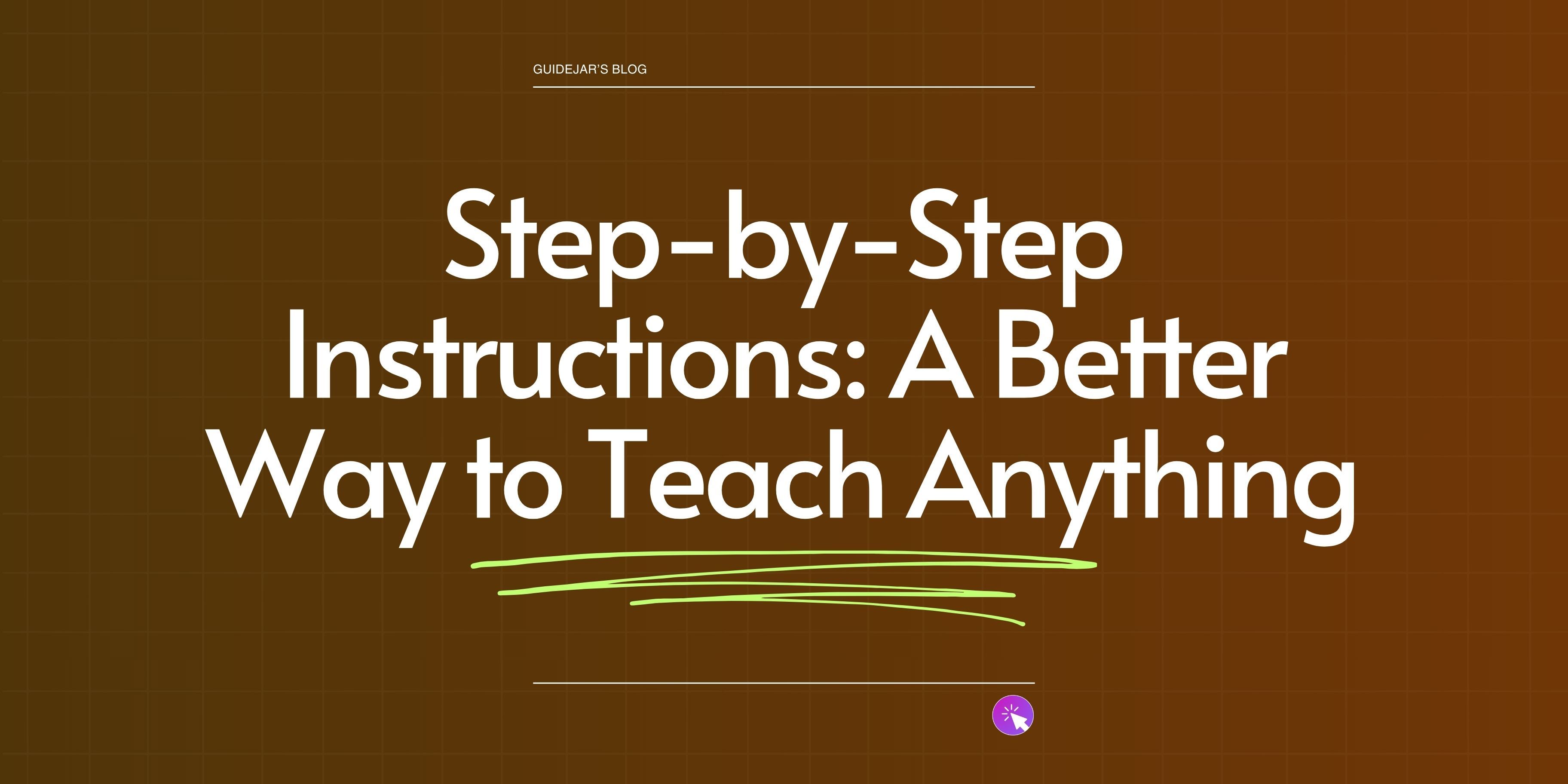 Step-by-Step Instructions with Pictures: A Better Way to Teach Anything