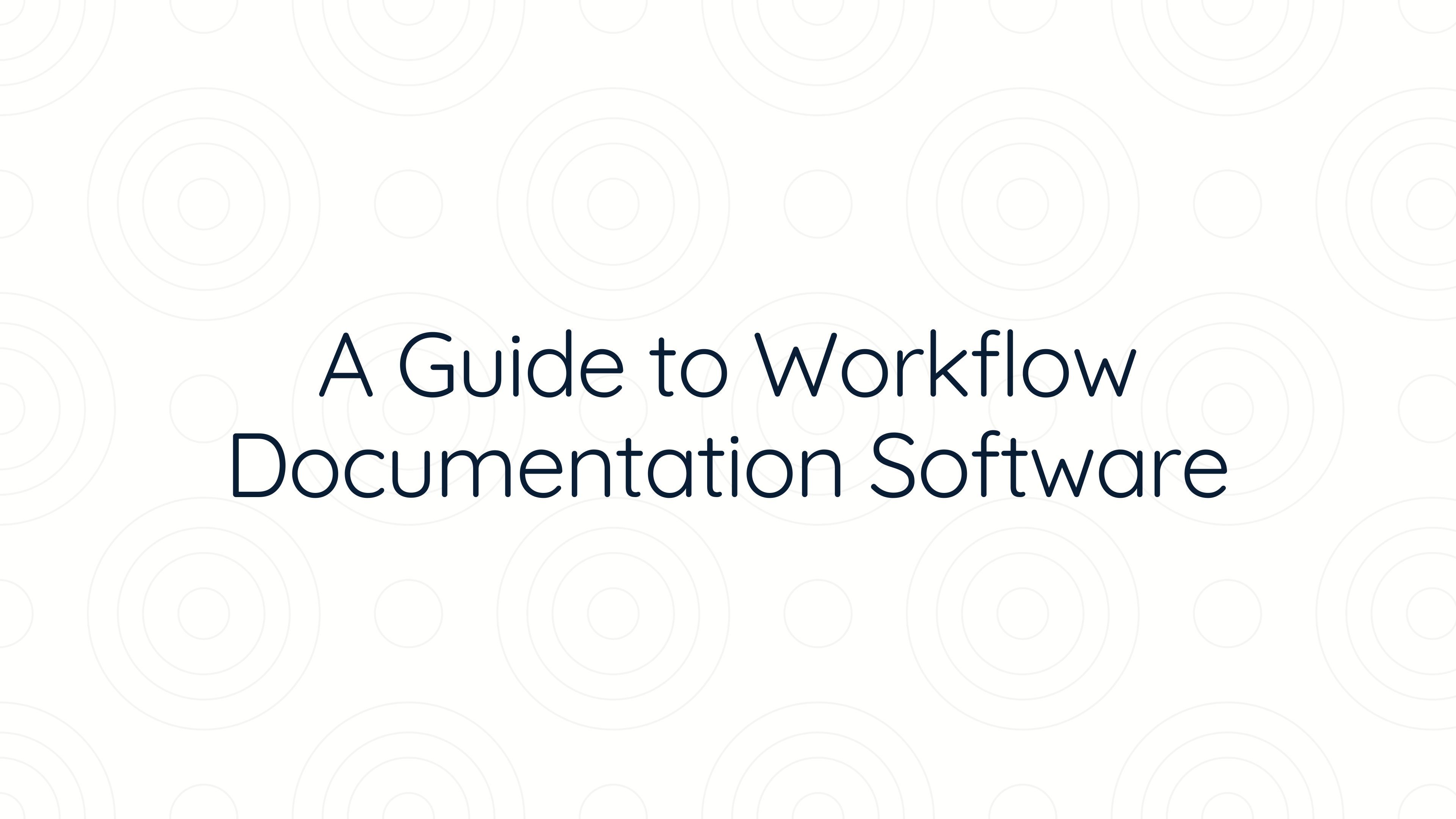 A Guide to Workflow Documentation Software